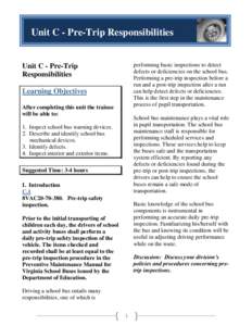 Unit C - Pre-Trip Responsibilities  performing basic inspections to detect defects or deficiencies on the school bus. Performing a pre-trip inspection before a run and a post-trip inspection after a run