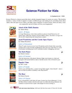 Science Fiction for Kids by Stephanie Jewett[removed]Science Fiction is a literary genre that deals with the imagined impact of science on society. This booklist includes a variety of titles to appeal to readers of differ