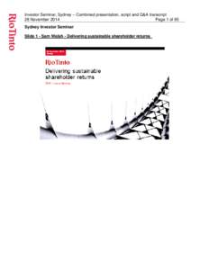 Investor Seminar, Sydney – Combined presentation, script and Q&A transcript 28 November 2014 Page 1 of 95 Sydney Investor Seminar Slide 1 - Sam Walsh - Delivering sustainable shareholder returns