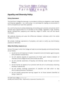 Equality and Diversity Policy Policy Statement The Sixth Form College Farnborough is committed to fulfilling its obligations under Equality and Diversity legislation. As a community, it is committed to creating an enviro