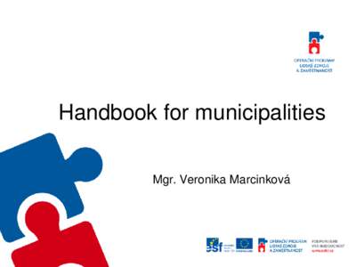 Handbook for municipalities Mgr. Veronika Marcinková Content • Handbook for municipalities – introduction part • the Agency for social inclusion