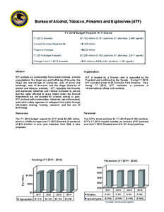 Bureau of Alcohol, Tobacco, Firearms and Explosives (ATF) FY 2014 Budget Request At A Glance FY 2012 Enacted: $1,152 million (5,101 positions; 81 attorneys; 2,485 agents)