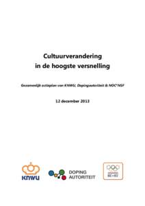 Cultuurverandering in de hoogste versnelling Gezamenlijk actieplan van KNWU, Dopingautoriteit & NOC*NSF 12 december 2013