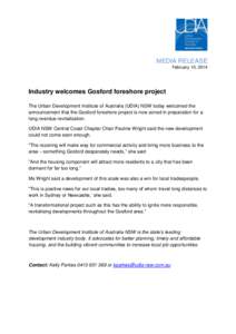 MEDIA RELEASE February 10, 2014 Industry welcomes Gosford foreshore project The Urban Development Institute of Australia (UDIA) NSW today welcomed the announcement that the Gosford foreshore project is now zoned in prepa