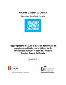 IMAGINER L’AVENIR DU CANADA Domaines de défis de demain Rapport présenté à l’ACES et au CRSH comprenant les données recueillies lors de la table ronde de l’Université Laval dans le cadre de l’initiative