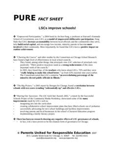 PURE  FACT SHEET LSCs improve schools!  ❖ “Empowered Participation,” a 2004 book by Archon Fung, a professor at Harvard’s Kennedy