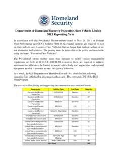 Department of Homeland Security Executive Fleet Vehicle Listing 2013 Reporting Year In accordance with the Presidential Memorandum issued on May 24, 2011 on Federal Fleet Performance and GSA’s Bulletin FMR B-32, Federa