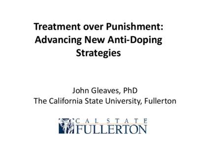 Treatment over Punishment: Advancing New Anti-Doping Strategies John Gleaves, PhD The California State University, Fullerton