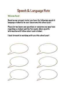 Speech & Language Note Welcome Back! Based on my present roster, you have the following speech & language student(s) in your classroom this school year! Please let me know any questions or concerns you may have regarding