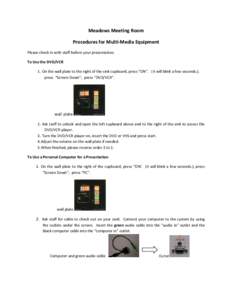 Meadows Meeting Room Procedures for Multi-Media Equipment Please check in with staff before your presentation. To Use the DVD/VCR 1. On the wall plate to the right of the sink cupboard, press “ON”. (It will blink a f