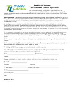Residential/Business Twin Lakes DSL Service Agreement This Agreement is made by the individual or authorized person of the organization (“customer”) identified below and Twin Lakes (company). The company and customer