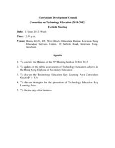 Curriculum Development Council Committee on Technology Education[removed]Fortieth Meeting Date: 13 June[removed]Wed) Time: 2:30 p.m. Venue: Room W420, 4/F, West Block, Education Bureau Kowloon Tong