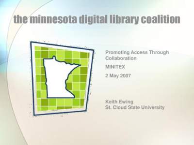 the minnesota digital library coalition Promoting Access Through Collaboration MINITEX 2 May 2007