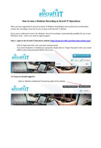 How to view a Webinar Recording at Aircraft IT Operations After you have registered to view your choice of Webinar Recording(s) and received your confirmation emails, the recording is now live for you to view at the Airc