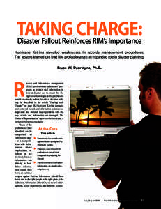 TAKING CHARGE: Disaster Fallout Reinforces RIM’s Importance Hurricane Katrina revealed weaknesses in records management procedures. The lessons learned can lead RIM professionals to an expanded role in disaster plannin