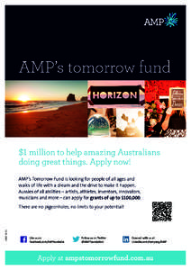 AMP’s tomorrow fund  $1 million to help amazing Australians doing great things. Apply now! AMP’s Tomorrow Fund is looking for people of all ages and  walks of life with a dream and the drive to make it happen. 