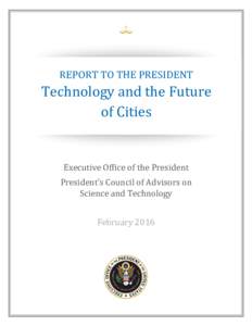 REPORT TO THE PRESIDENT  Technology and the Future of Cities Executive Office of the President