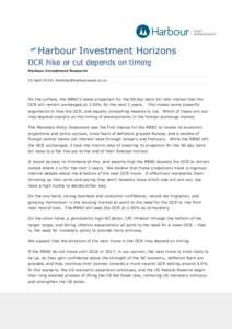 Harbour Investment Horizons OCR hike or cut depends on timing Harbour Investment Research 10 April 2015|   On the surface, the RBNZ’s latest projection for the 90 day bank bill rate implies 