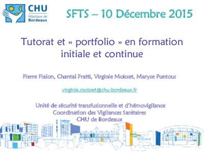 SFTS – 10 Décembre 2015 Tutorat et « portfolio » en formation initiale et continue Pierre Fialon, Chantal Fratti, Virginie Moisset, Maryse Puntous 