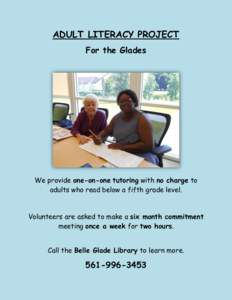 ADULT LITERACY PROJECT For the Glades We provide one-on-one tutoring with no charge to adults who read below a fifth grade level.