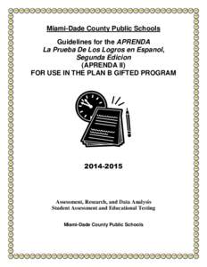 Miami-Dade County Public Schools Guidelines for the APRENDA La Prueba De Los Logros en Espanol, Segunda Edicion (APRENDA II) FOR USE IN THE PLAN B GIFTED PROGRAM