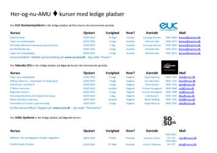 Her-og-nu-AMU t kurser med ledige pladser Hos EUC Nordvestsjælland er der ledige pladser på flere kurser den kommende periode: Kursus  Opstart