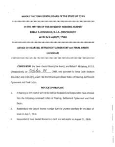 BEFORE THE IOWA DENTAL BOARD OF THE STATE OF IOWA  ************************************************************* IN THE MAnER OF THE NOTICE OF HEARING AGAINST BRIAN F. MCGARVEY, D.D.S., RESPONDENT WEST DES MOINES, IOWA