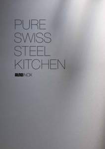 PURE SWISS STEEL KITCHEN  Es ist die Herkunft, die den Charakter prägt.