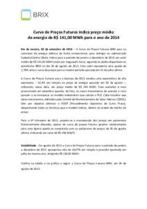 Curva de Preços Futuros indica preço médio da energia de R$ 141,00 MWh para o ano de 2014 Rio de Janeiro, 03 de setembro de 2013 – A Curva de Preços Futuros BRIX para os contratos de energia elétrica de fonte conv