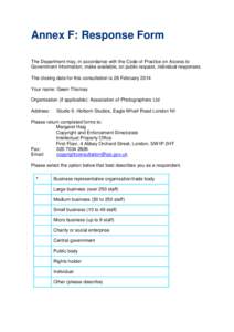 Annex F: Response Form The Department may, in accordance with the Code of Practice on Access to Government Information, make available, on public request, individual responses. The closing date for this consultation is 2