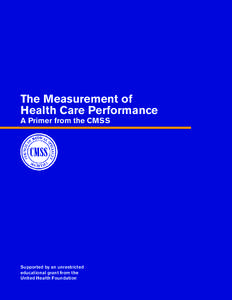 The Measurement of Health Care Performance A Primer from the CMSS Supported by an unrestricted educational grant from the