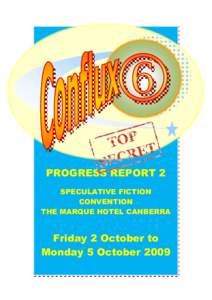 A CANBERRA SPECULATIVE FICTION CONVENTION SATURDAY 3RD OCTOBER TO MONDAY 5TH OCTOBER With special workshops, dealer’s room and display also on FRIDAY 2nd October[removed]PROGRESS REPORT 2