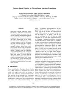 Entropy-based Pruning for Phrase-based Machine Translation Wang Ling, Jo˜ao Grac¸a, Isabel Trancoso, Alan Black L2 F Spoken Systems Lab, INESC-ID, Lisboa, Portugal Language Technologies Institute, Carnegie Mellon Unive