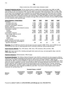 172  TIN (Data in metric tons of tin content unless otherwise noted) Domestic Production and Use: Tin has not been mined or smelted in the United States since 1993 and 1989, respectively. Twenty-five firms used about 81%