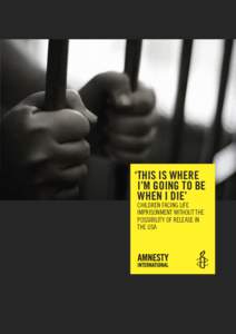 ‘This is where i’m going To be when i die’ ChIldReN fACINg lIfe IMpRIsoNMeNt wIthout the possIbIlIty of ReleAse IN