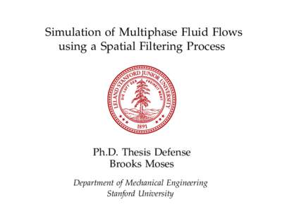 Simulation of Multiphase Fluid Flows using a Spatial Filtering Process Ph.D. Thesis Defense Brooks Moses Department of Mechanical Engineering