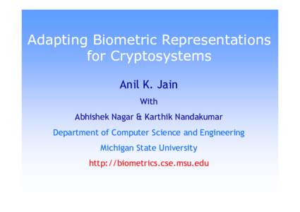 Adapting Biometric Representations for Cryptosystems Anil K. Jain With Abhishek Nagar & Karthik Nandakumar Department of Computer Science and Engineering