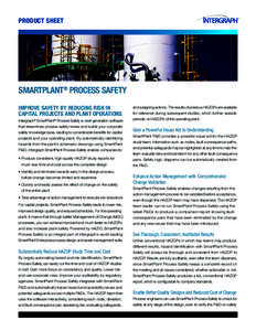 product Sheet  SmartPlant® Process Safety IMPROVE SAFETY by REDUCing RISK in CAPITAL PROJECTS AND PLANT OPERATIONS Intergraph® SmartPlant® Process Safety is next-generation software