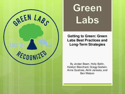 Getting to Green: Green Labs Best Practices and Long-Term Strategies By Jordan Beam, Holly Beilin, Katelyn Blanchard, Gregg Godwin,