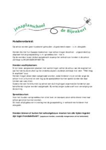 Huisdierenbeleid: Op school worden geen huisdieren gehouden- uitgezonderd vissen- i.v.m. allergieën. Honden die met hun baasjes meekomen naar school mogen de school - uitgezonderd op afspraak met de groepsleiding i.v.m.