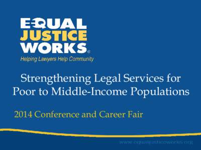 Strengthening Legal Services for Poor to Middle-Income Populations 2014 Conference and Career Fair Panelists • Moderator: Kim Bart Mullikin, Assistant Dean,