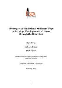 The Impact of the National Minimum Wage on Earnings, Employment and Hours through the Recession Mark Bryan Andrea Salvatori