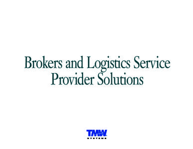 Brokers and Logistics Service Provider Solutions ®  TMW Systems has the tools Logistics Service Providers need