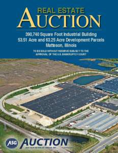 Auction REAL ESTATE 390,740 Square Foot Industrial Building[removed]Acre and[removed]Acre Development Parcels Matteson, Illinois