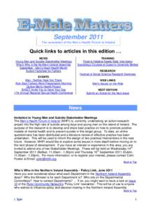 September 2011 The newsletter of the Men’s Health Forum in Ireland Quick links to articles in this edition … NEWS Young Men and Suicide Stakeholder Meetings