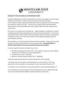 REQUEST FOR HOUSING ACCOMMODATIONS The Office of Residence Life and the Disability Resource Center work together to accommodate students with disabilities or medical needs in the residence hall setting. Medical accommoda