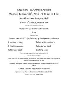 A Quilters Tea/Chinese Auction Monday, February 8th, 2016 – 9:30 am to 4 pm Any Occasion Banquet Hall 3 West 1st Avenue, Odessa, WA Across the street from Experience Quilts!