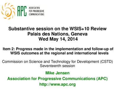 Substantive session on the WSIS+10 Review Palais des Nations, Geneva Wed May 14, 2014 Item 2: Progress made in the implementation and follow-up of WSIS outcomes at the regional and international levels Commission on Scie