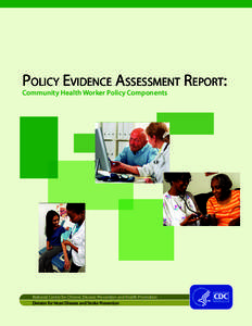 Policy Evidence Assessment Report: Community Health Worker Policy Components National Center for Chronic Disease Prevention and Health Promotion Division for Heart Disease and Stroke Prevention