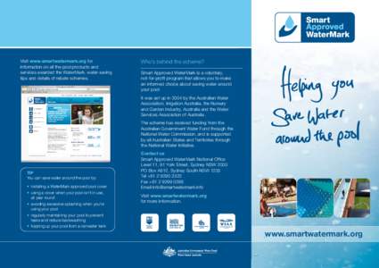 Visit www.smartwatermark.org for information on all the pool products and services awarded the WaterMark, water-saving tips and details of rebate schemes.  Who’s behind the scheme?